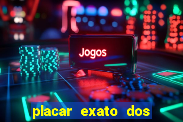 placar exato dos jogos de hoje 365